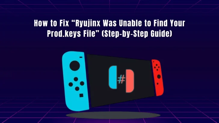 How to Fix “Ryujinx Was Unable to Find Your Prod.keys File” (Step-by-Step Guide)
