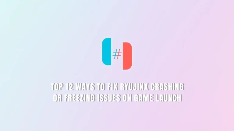 Top 12 Ways to Fix Ryujinx Crashing Or Freezing Issues on Game Launch